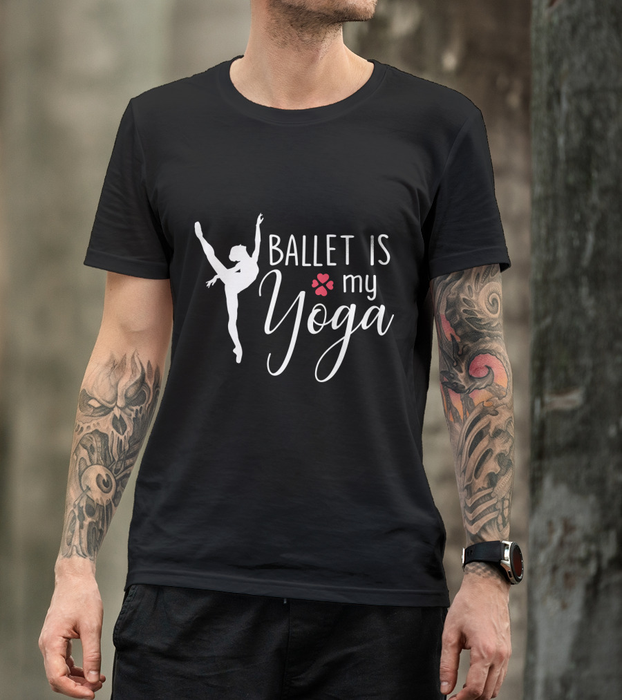 Ballet Is My Yoga Dancer Silhouette And Heart Paw Prints T-Shirt