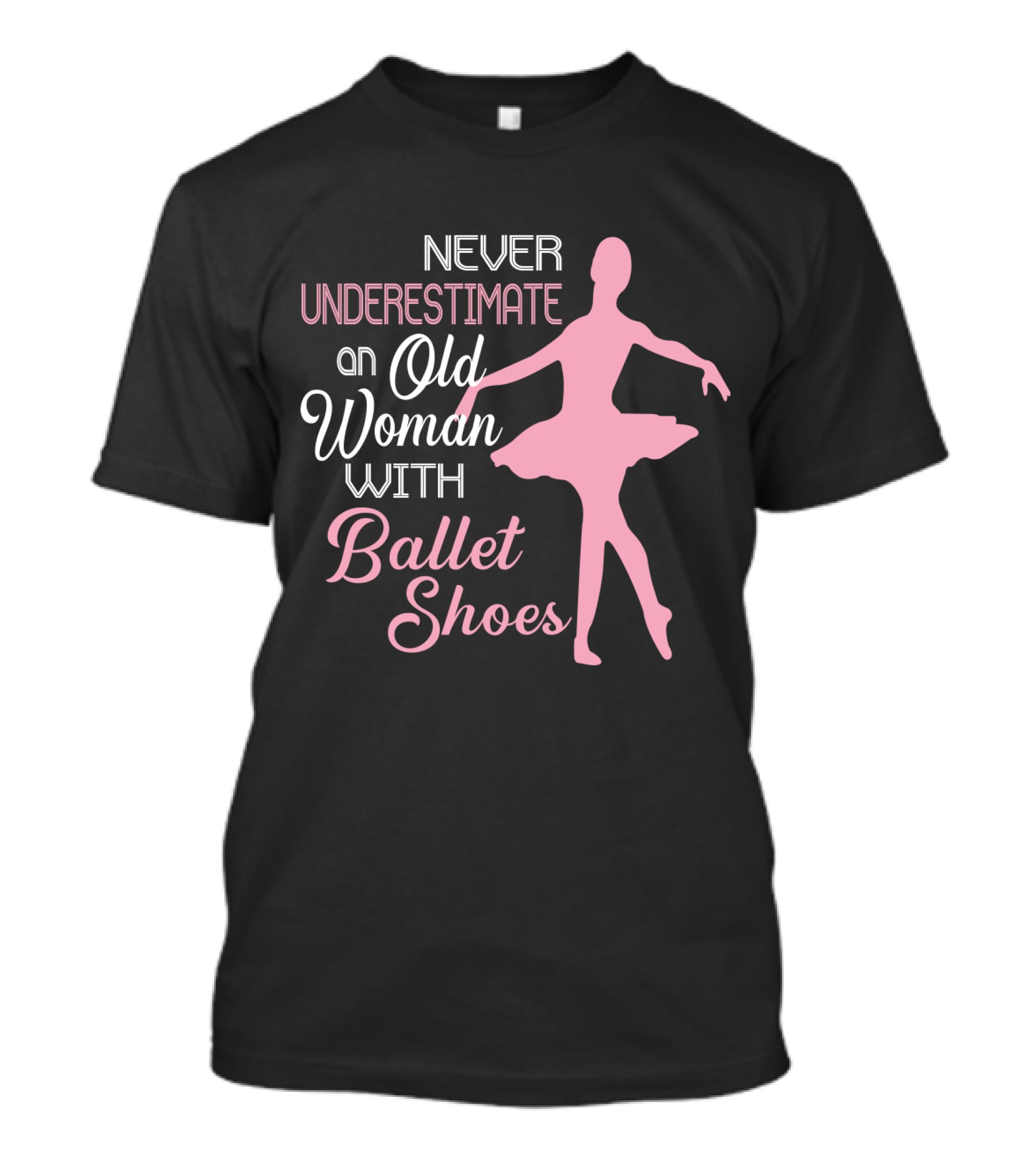 Never Underestimate An Old Woman With Ballet Shoes Ballet Dancer T-Shirt