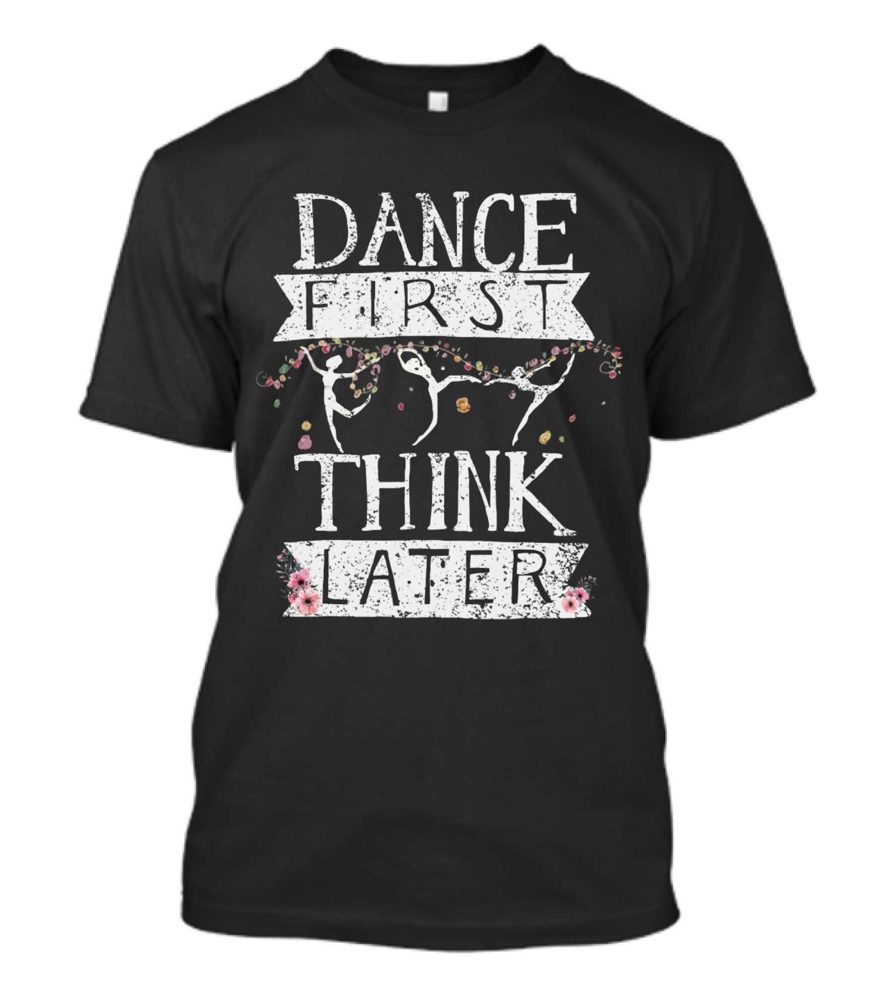 Dance First Think Later Ballet Silhouettes With Floral Accents T-Shirt