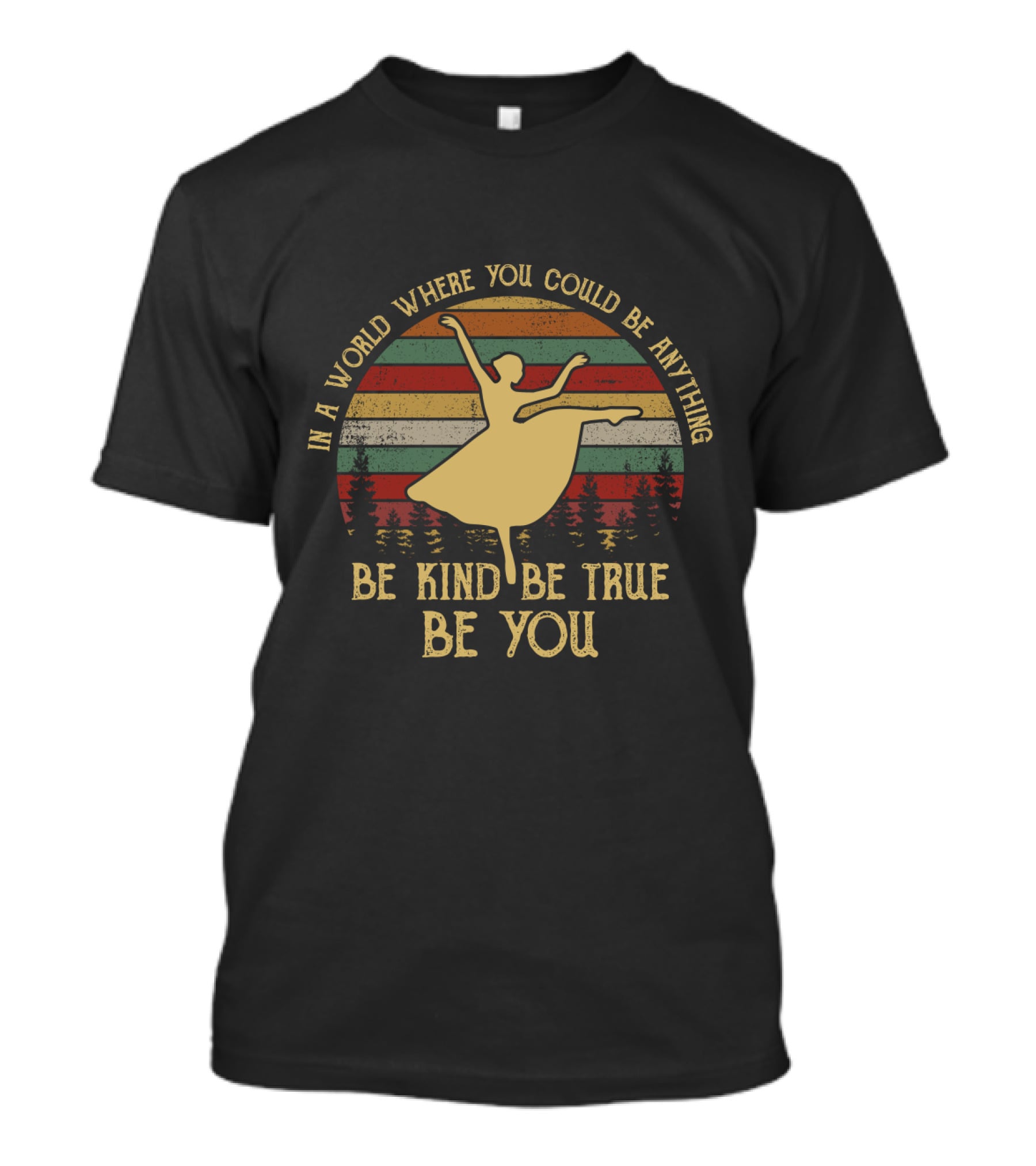 In A World Where You Could Be Anything Be Kind Be True Be You Ballet Silhouette Retro Stripes T-Shirt