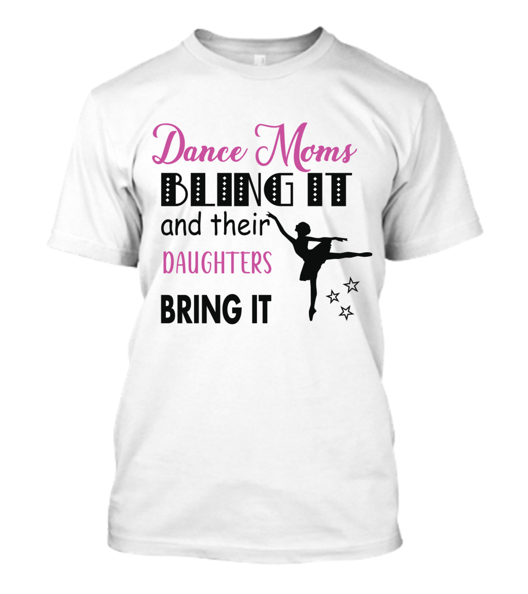 Dance Moms Bling It And Their Daughters Bring It Ballet Performance Enthusiast T-Shirt