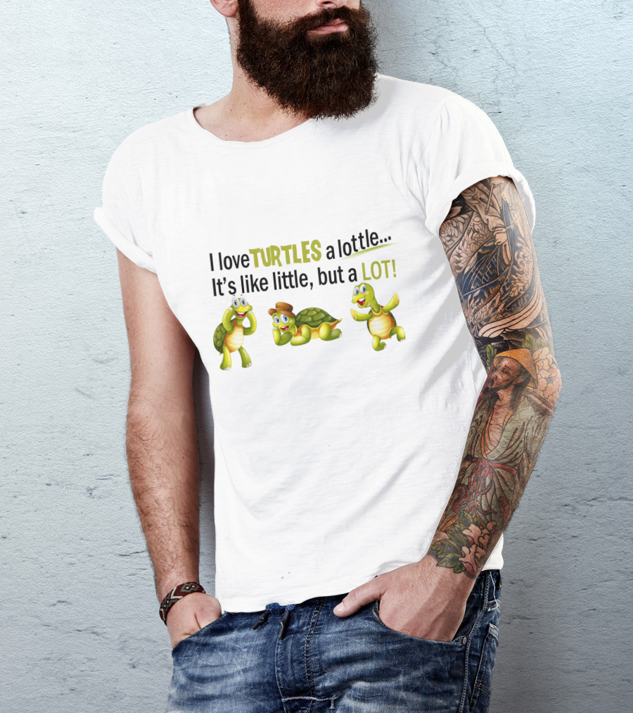 I Love Turtles A Lottle It's Like Little But A Lot Playful Cartoon T-Shirt