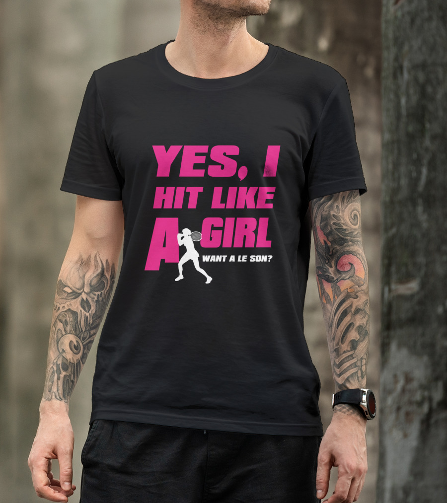 Yes I Hit Like A Girl Want A Lesson Tennis T-Shirt