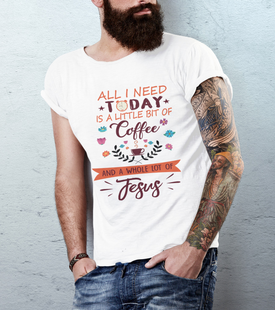 All I Need Today Clock Coffee Cup Floral Whole Lot Of Jesus T-Shirt