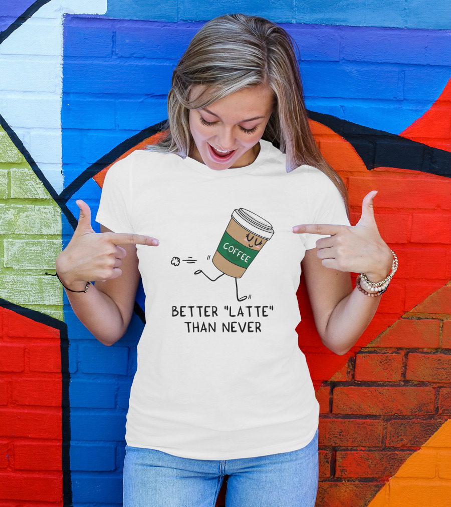 Better Latte Than Never Coffee Cup Illustration With Playful Walking Character T-Shirt
