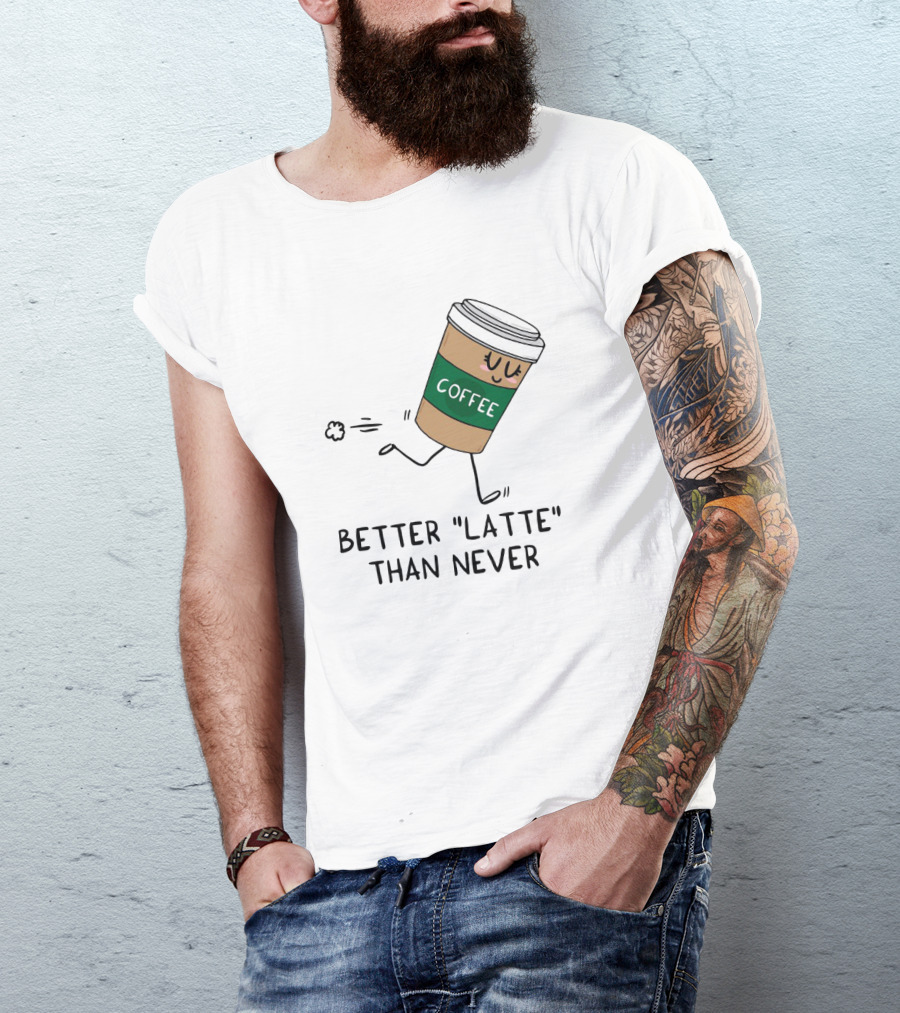 Better Latte Than Never Coffee Cup Illustration With Playful Walking Character T-Shirt