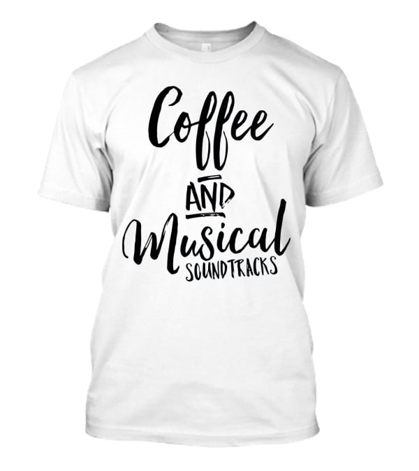 Coffee And Musical Soundtracks T-Shirt