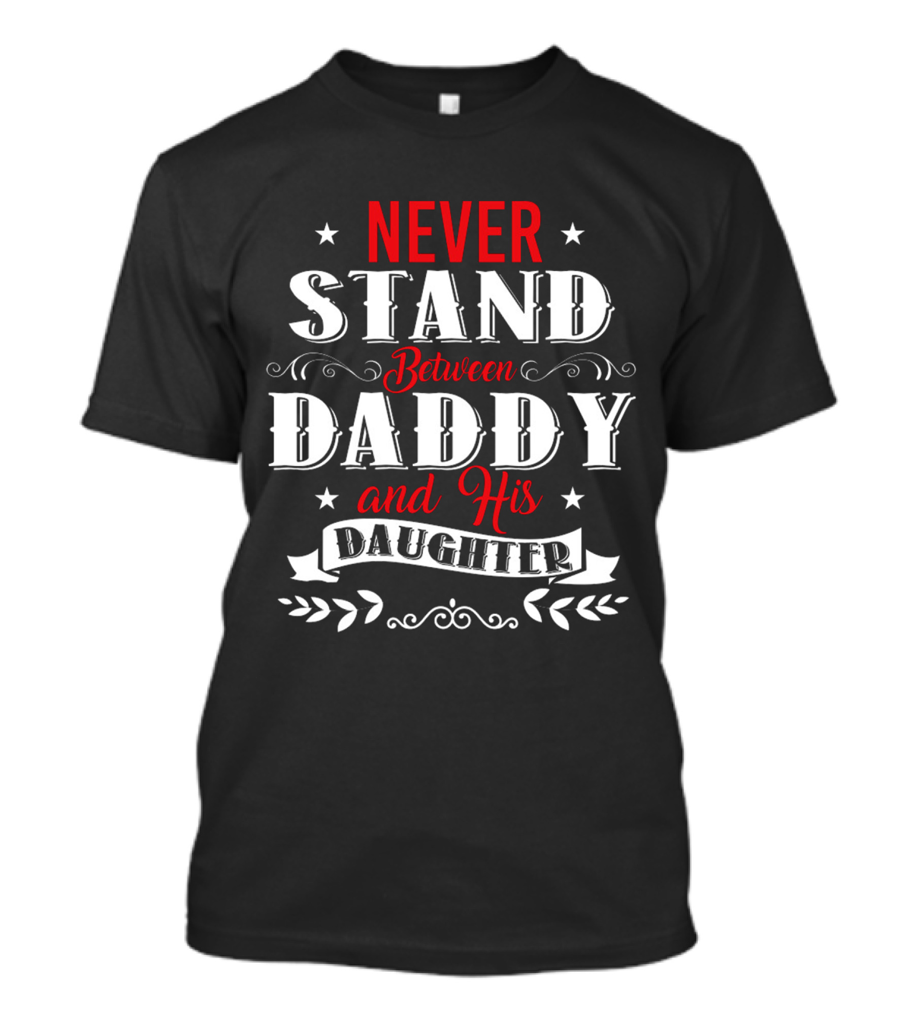 Never Stand Between Daddy And His Daughter Family T-Shirt