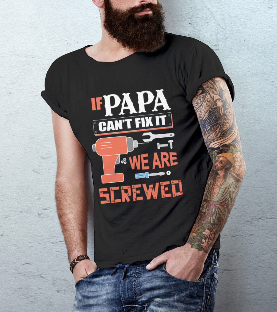 Papa Can't Fix It We Are Screwed Drill And Tools T-Shirt