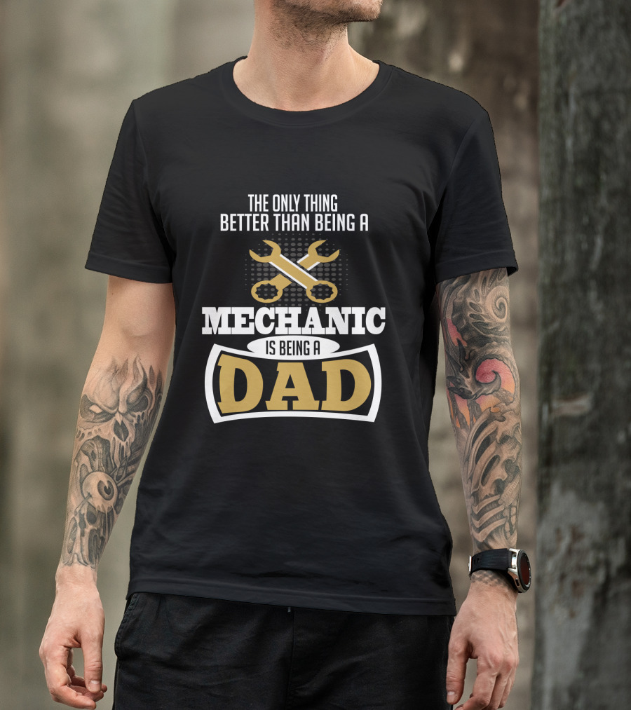 The Only Thing Better Than Being A Mechanic Is Being A Dad With Wrench Iconography T-Shirt