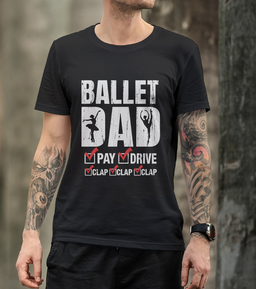 Ballet Dad Pay Drive Clap Clap Clap With Ballerina T-Shirt