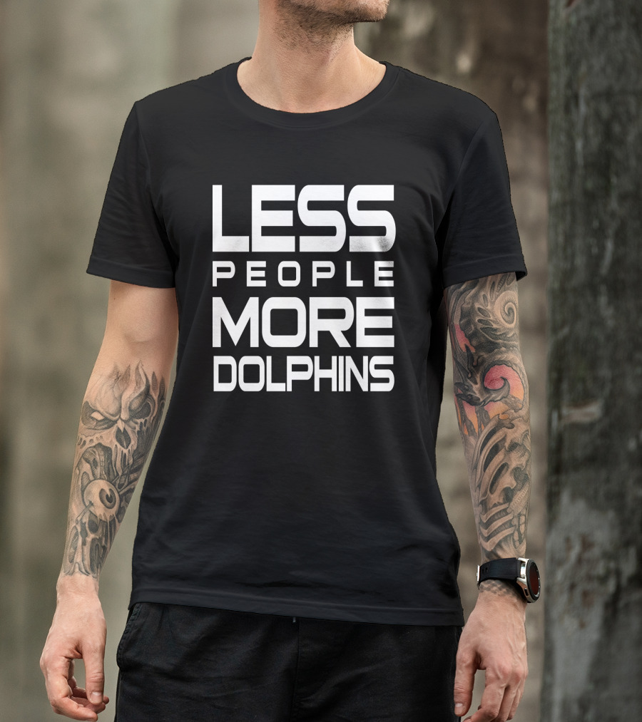 Less People More Dolphins Funny For Dolphin Lovers Text T-Shirt