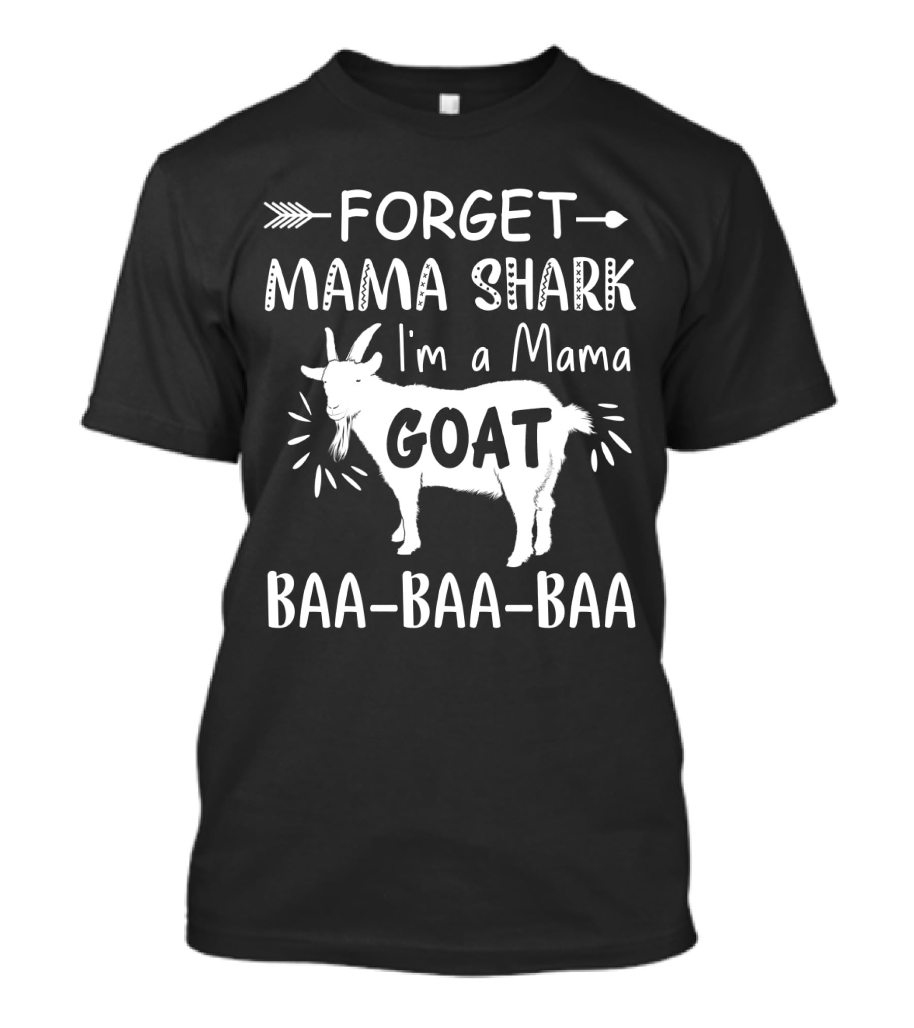 Forget Mama Shark I'm A Mama Goat Baa-Baa-Baa Arrow T-Shirt