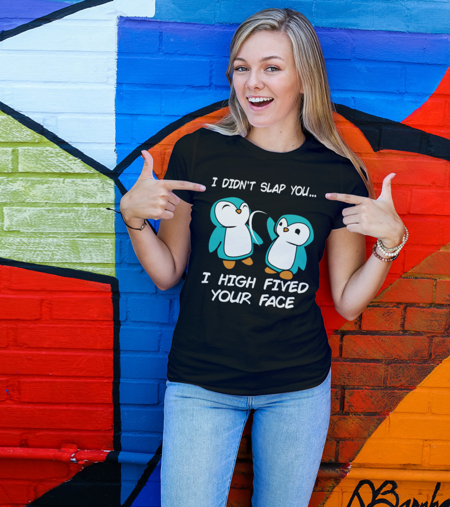 Penguin I Didn't Slap You I High Fived Your Face Humorous Cartoon T-Shirt