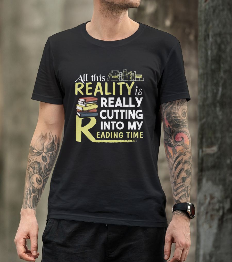 All This Reality Is Really Cutting Into My Reading Time Book Stack T-Shirt