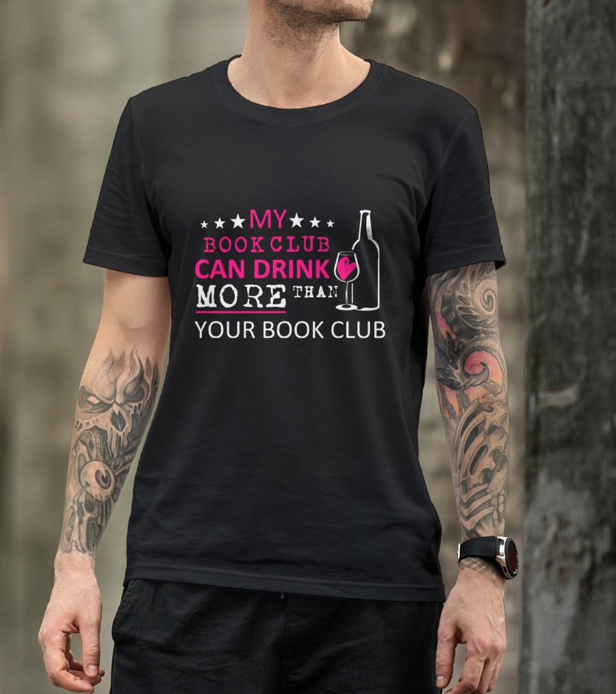 My Book Club Can Drink More Than Your Book Club Fun T-Shirt