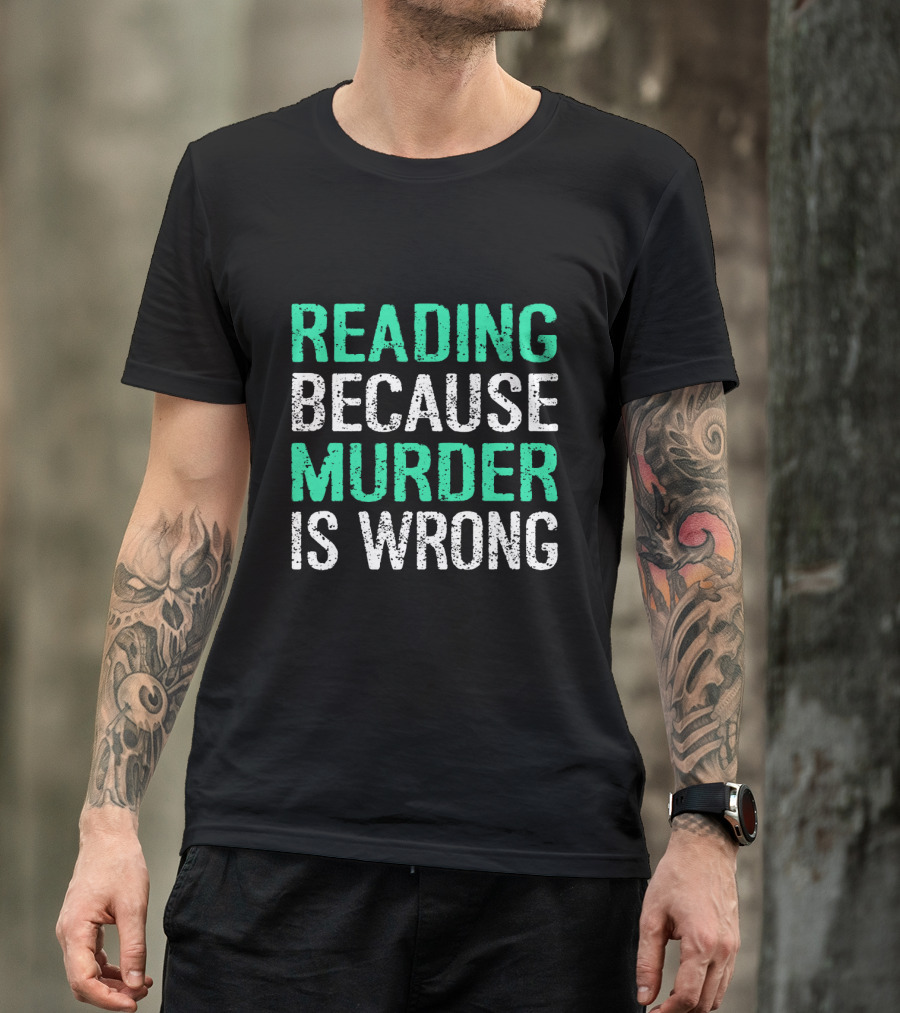 Reading Because Murder Is Wrong Funny Book Lover Phrase T-Shirt