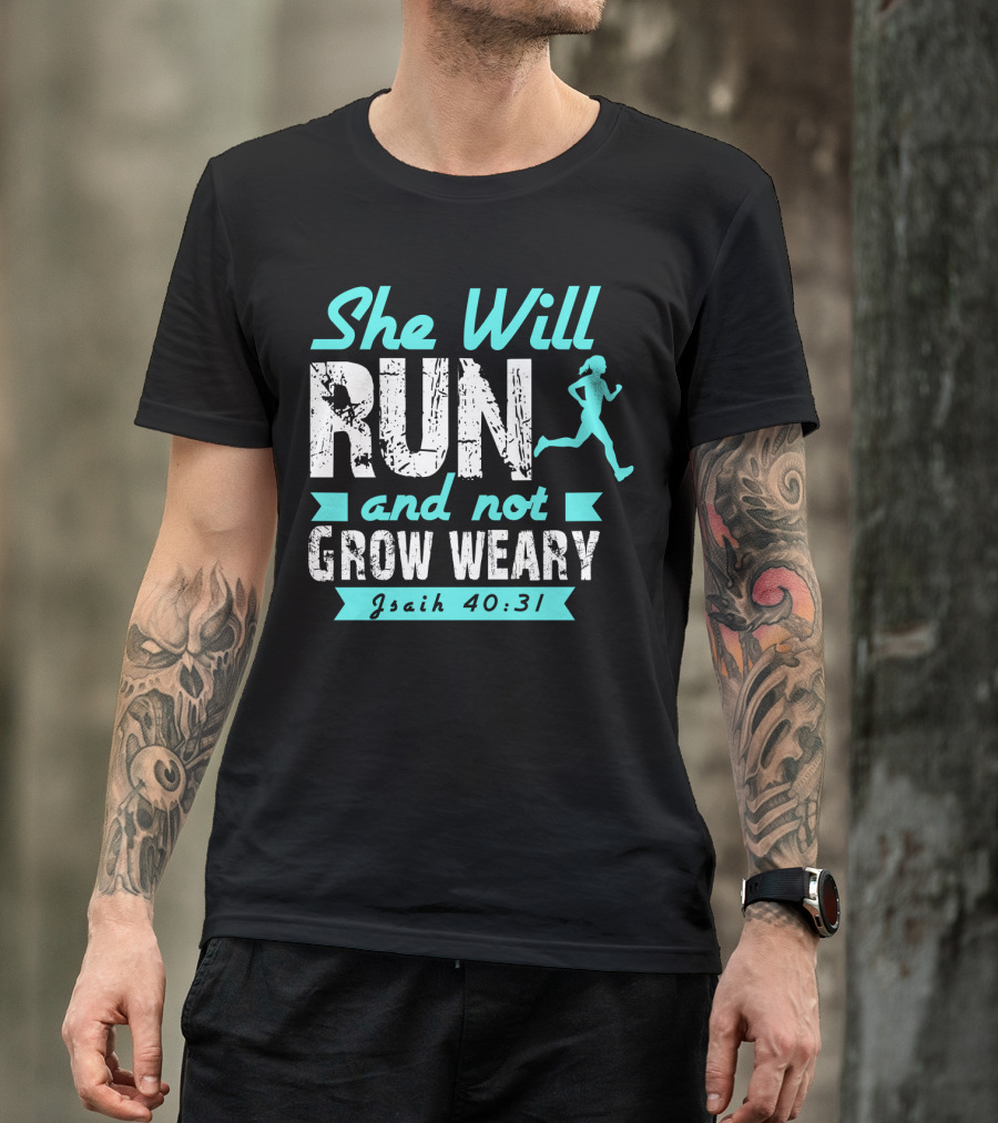 She Will Run And Not Grow Weary Isaiah 40:31 Running Motivation T-Shirt