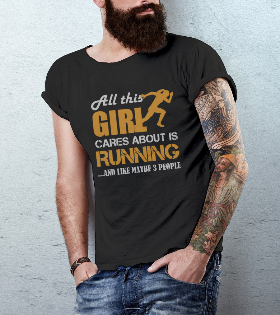All This Girl Cares About Is Running And Like Maybe 3 People T-Shirt