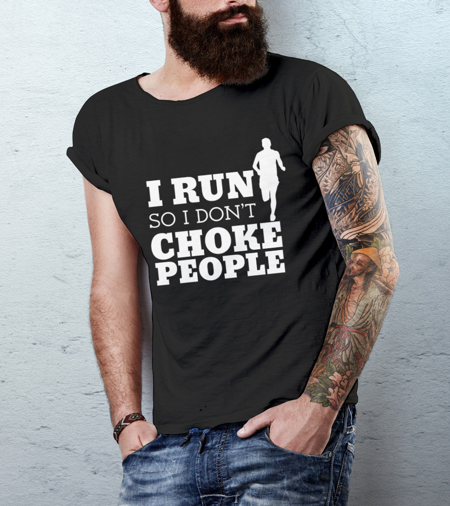 I Run So I Don't Choke People Funny Running Motivation T-Shirt