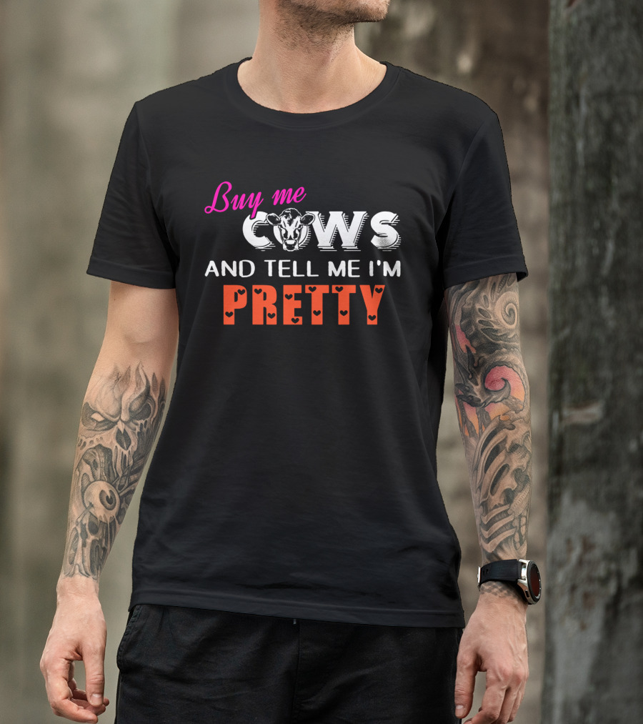 Buy Me Cows With Heart Accents And Tell Me I'm Pretty T-Shirt