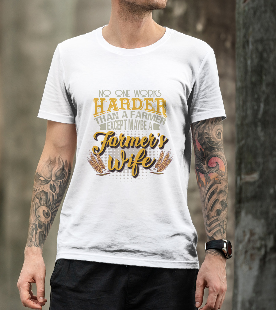 No One Works Harder Than A Farmer Except Maybe A Farmer's Wife With Wheat Motif T-Shirt