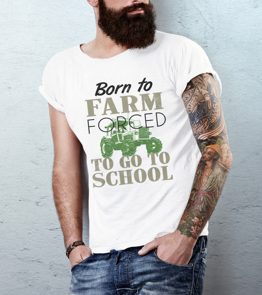 Born To Farm Forced To Go To School With Tractor T-Shirt