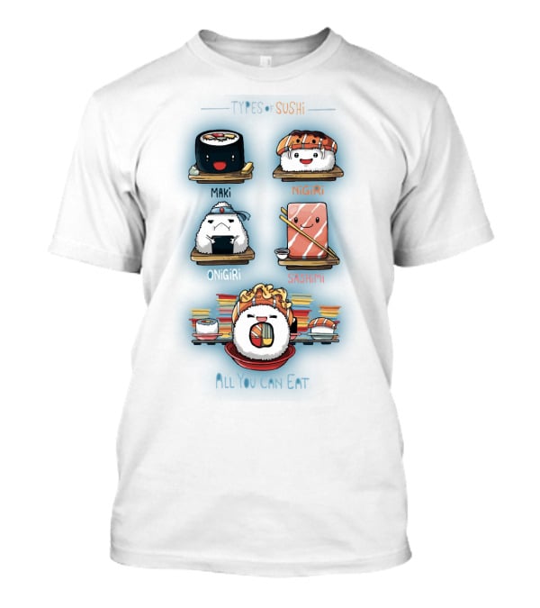 Types Of Sushi Maki Nigiri Onigiri Sashimi All You Can Eat T-Shirt