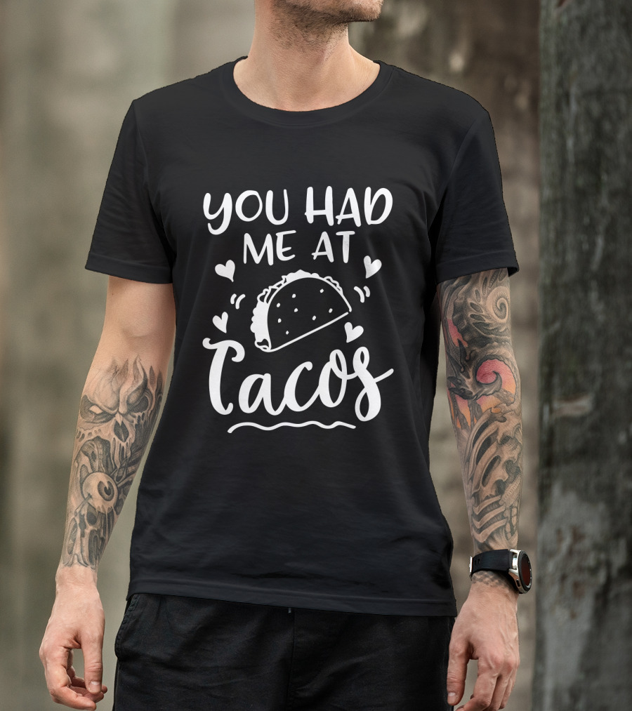 You Had Me At Tacos With Heart Accents And Taco T-Shirt