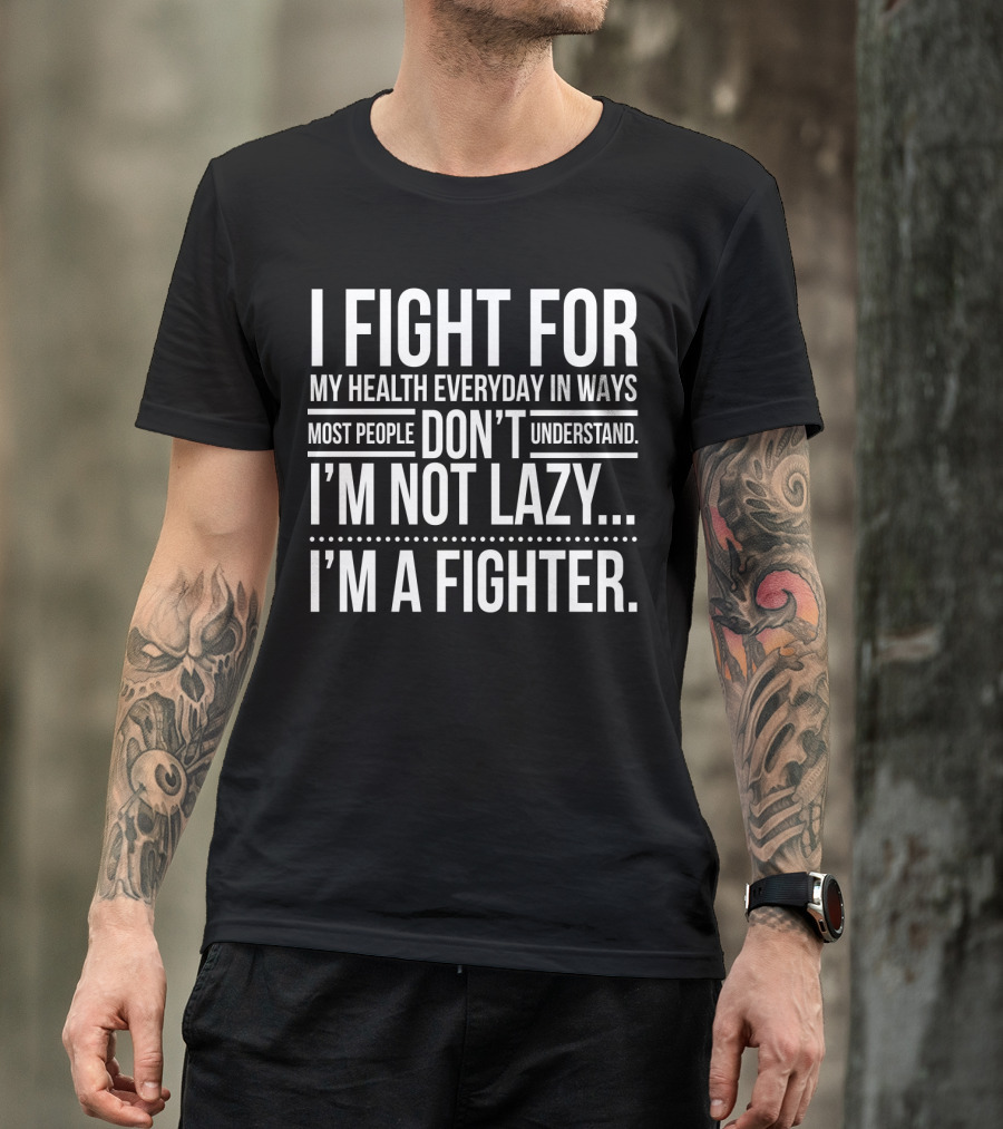 I Fight For My Health Everyday I'm Not Lazy I'm A Fighter T-Shirt