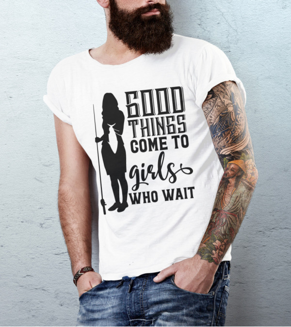 Good Things Come To Girls Who Wait Fishing T-Shirt