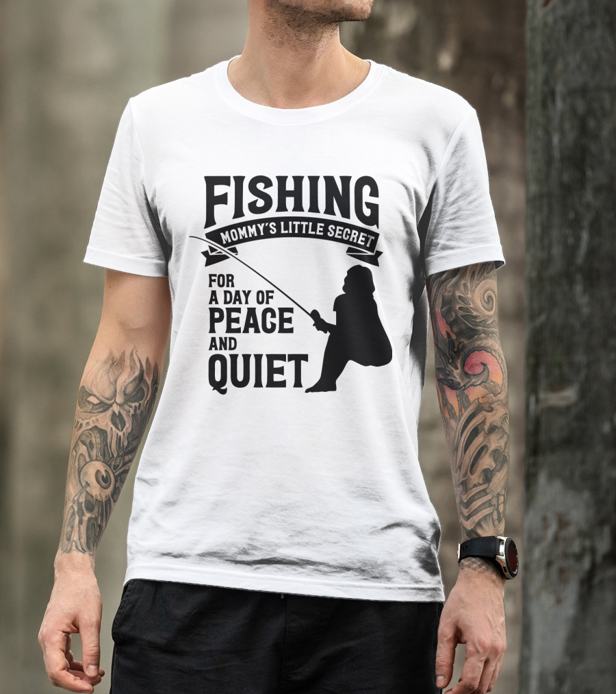 Fishing Mommy's Little Secret For A Day Of Peace And Quiet T-Shirt