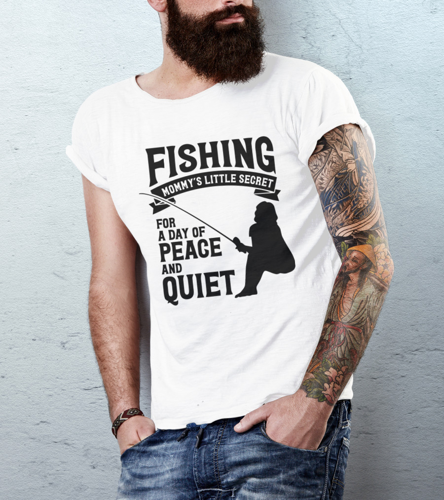 Fishing Mommy's Little Secret For A Day Of Peace And Quiet T-Shirt