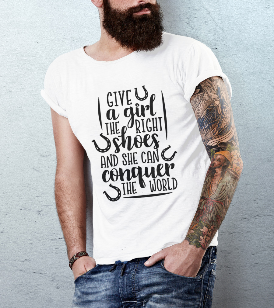 Horse Give A Girl The Right Shoes And She Can Conquer The World Horseshoes T-Shirt