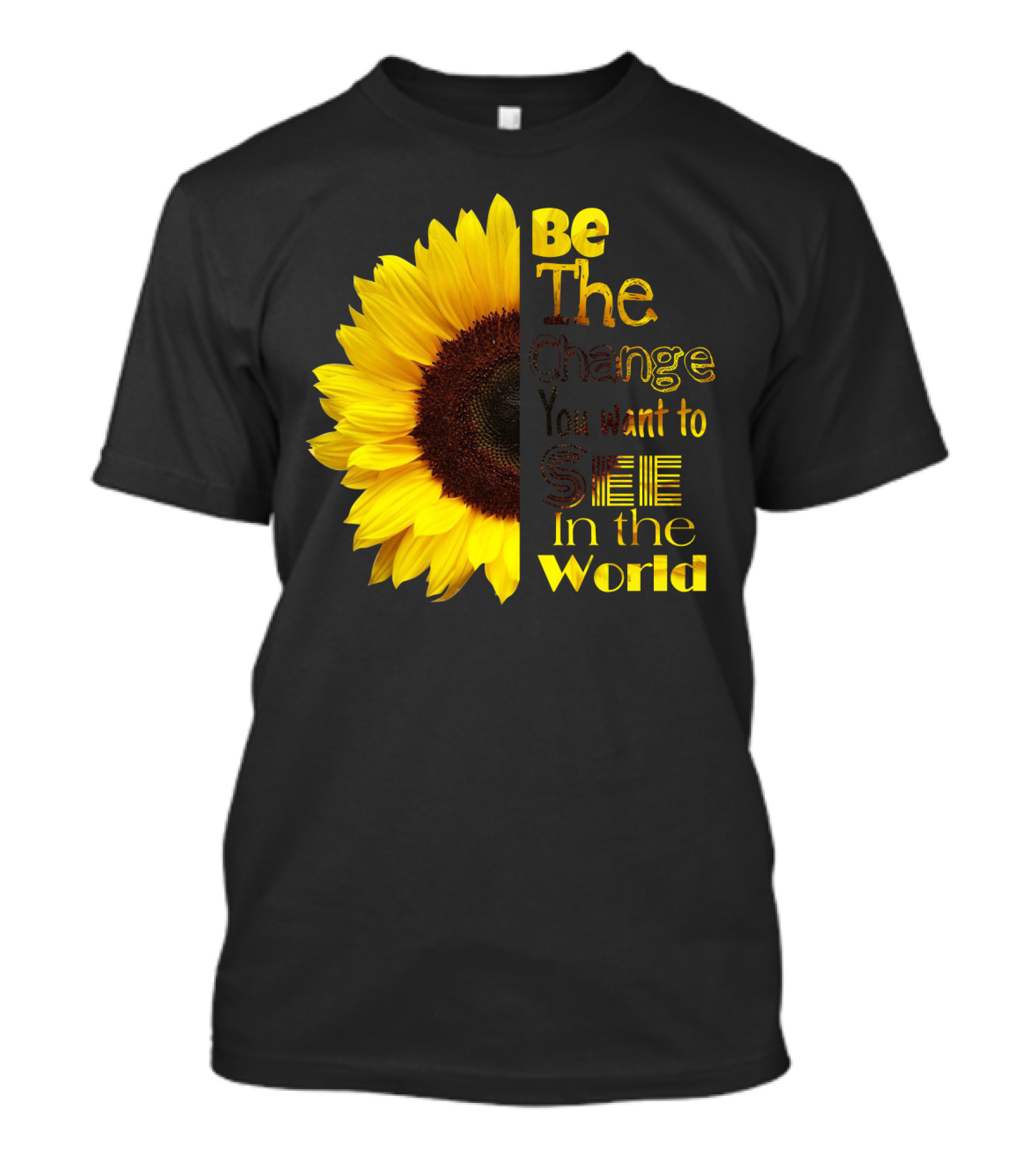 Sunflower Be The Change You Want To See In The World T-Shirt