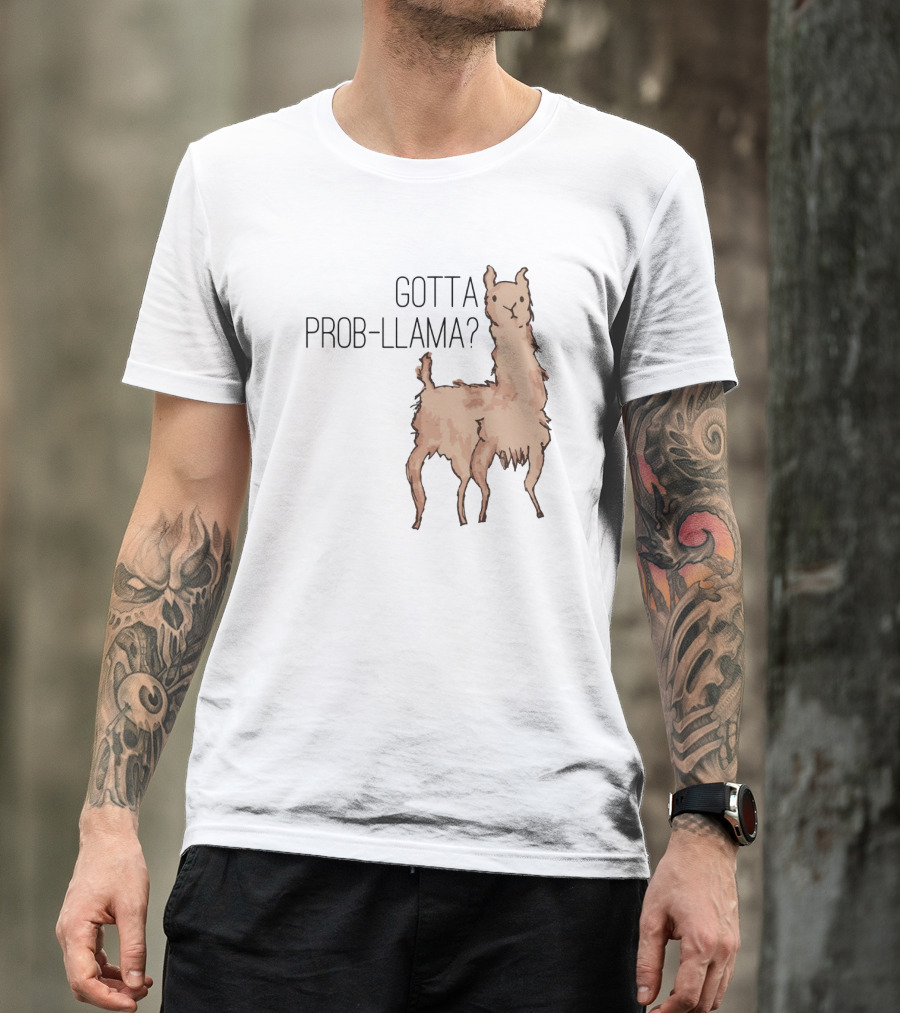 Gotta Prob-Llama? T-Shirt