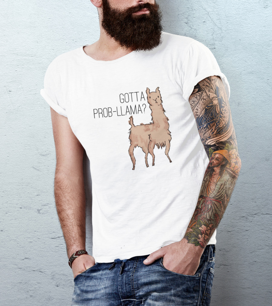 Gotta Prob-Llama? T-Shirt