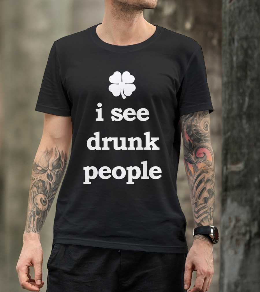 Patricks Day I See Drunk People Shamrock T-Shirt