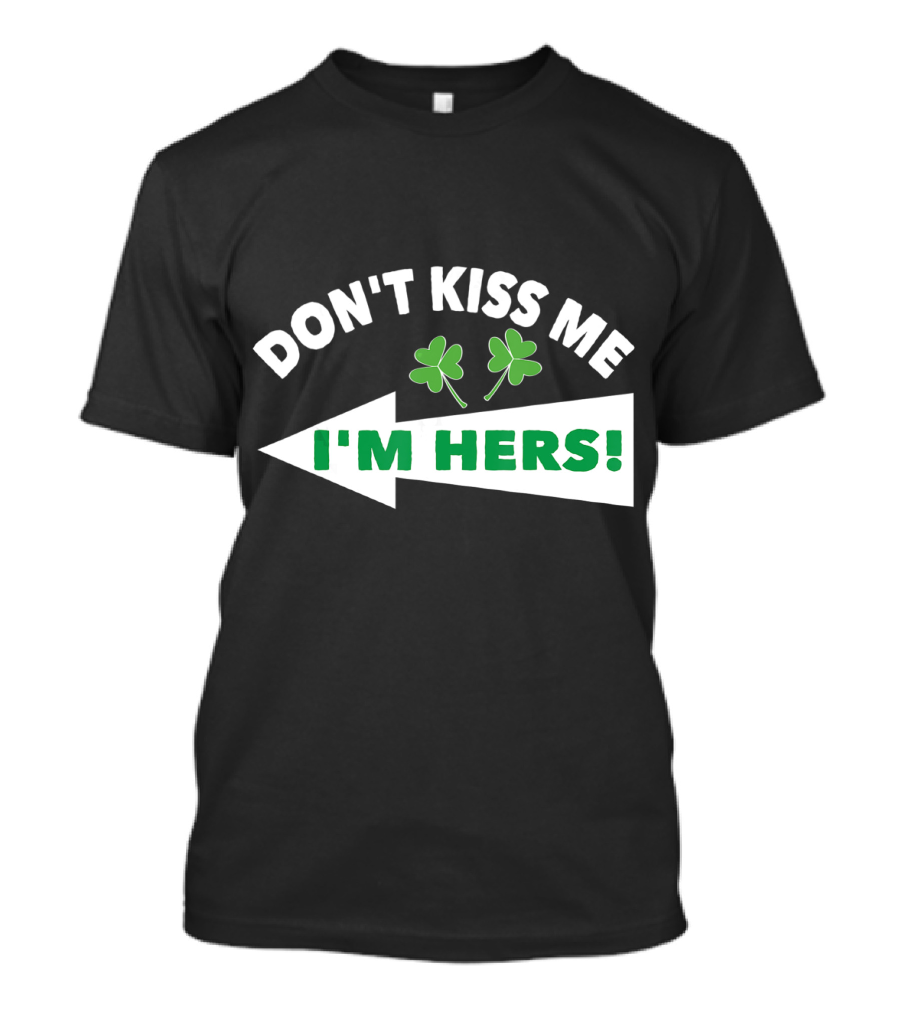 Don't Kiss Me I'm Hers Irish Shamrock Arrow T-Shirt