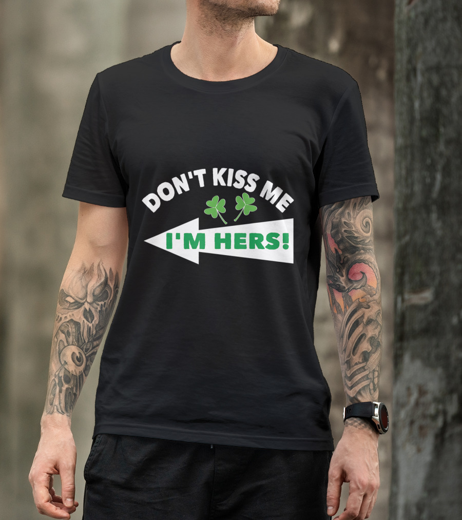 Don't Kiss Me I'm Hers Irish Shamrock Arrow T-Shirt