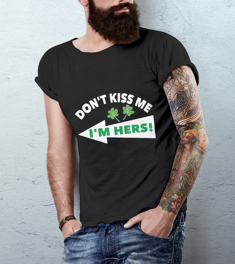 Don't Kiss Me I'm Hers Irish Shamrock Arrow T-Shirt