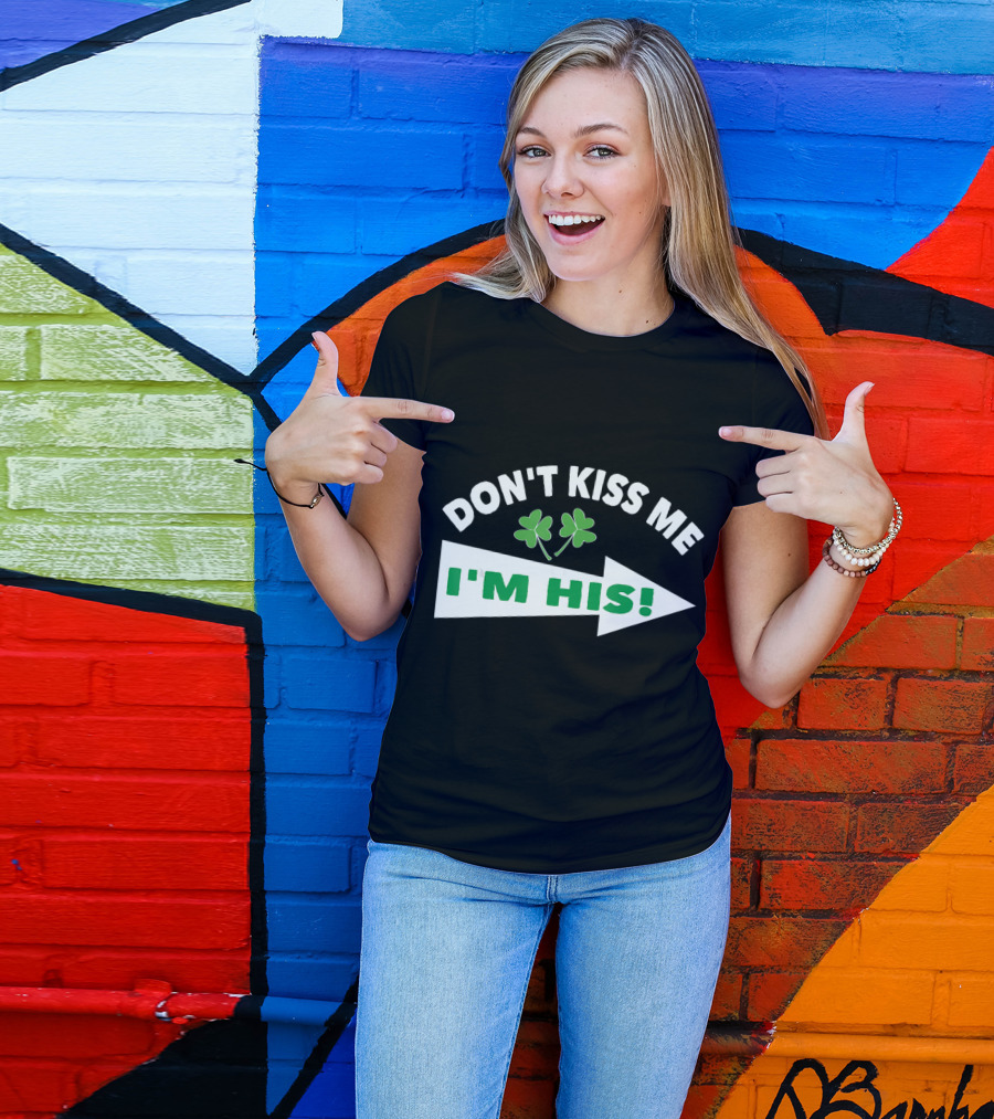 DON'T KISS ME I'M HIS Shamrock Arrow T-Shirt