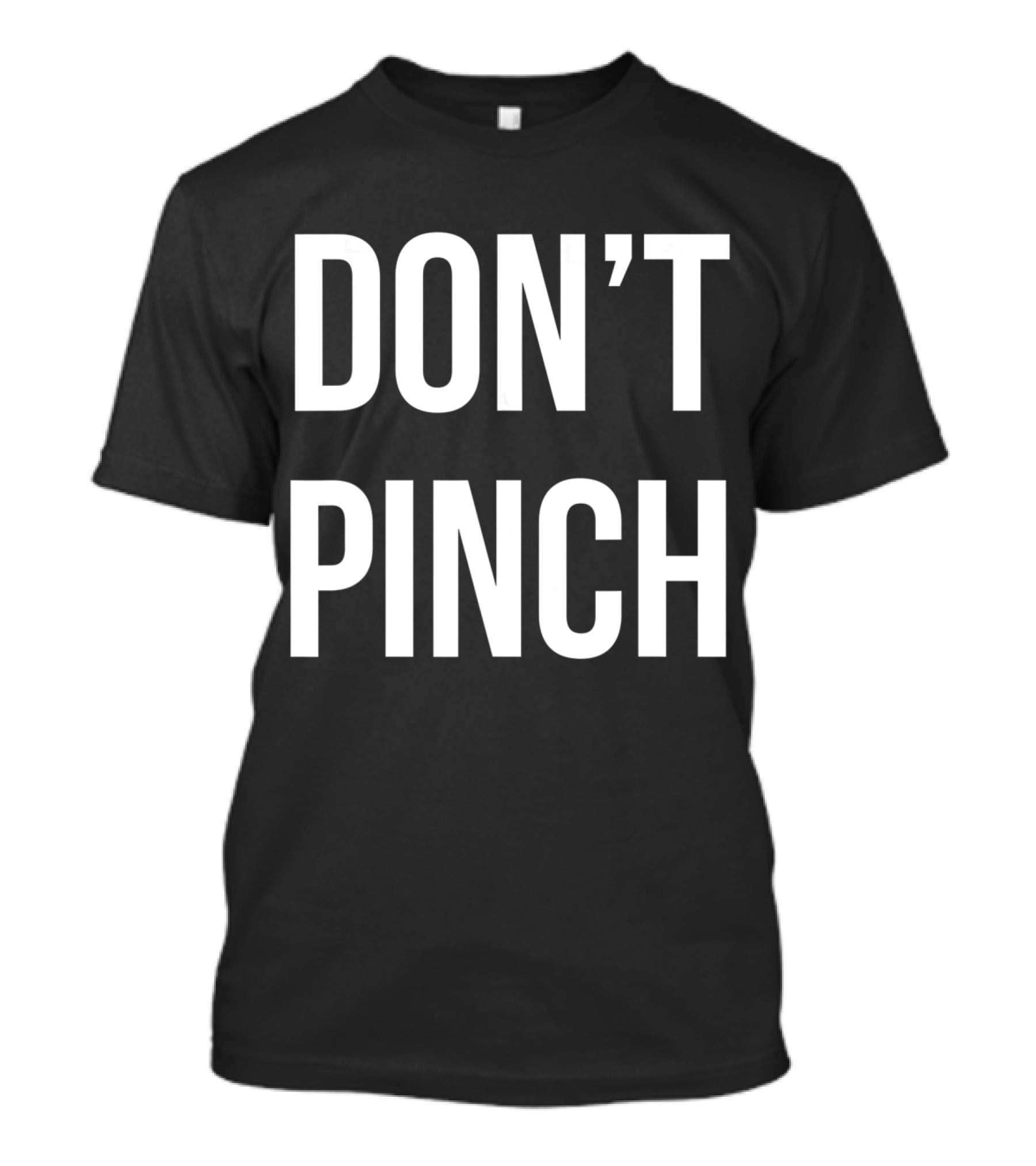 DON'T PINCH T-Shirt