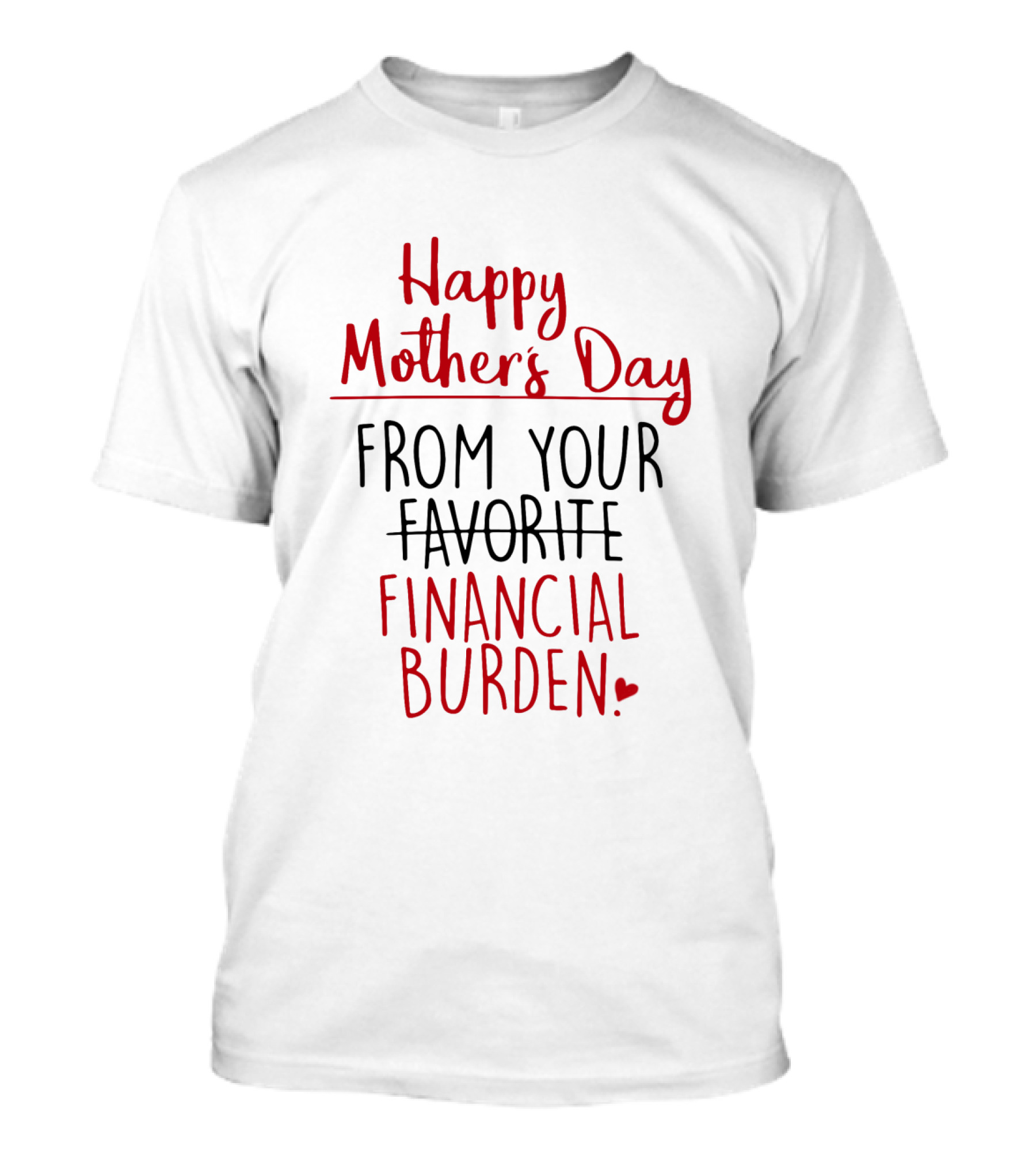Happy Mother's Day From Your Favorite Financial Burden T-Shirt
