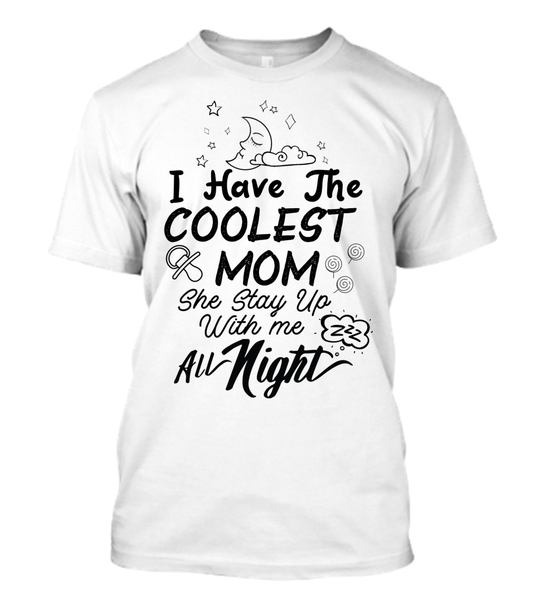 I Have The Coolest Mom She Stay Up With Me All Night Moon Stars Clouds Fun Elements T-Shirt