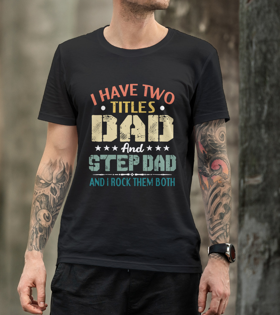 I Have Two Titles Dad And Step Dad I Rock Them Both Stars T-Shirt