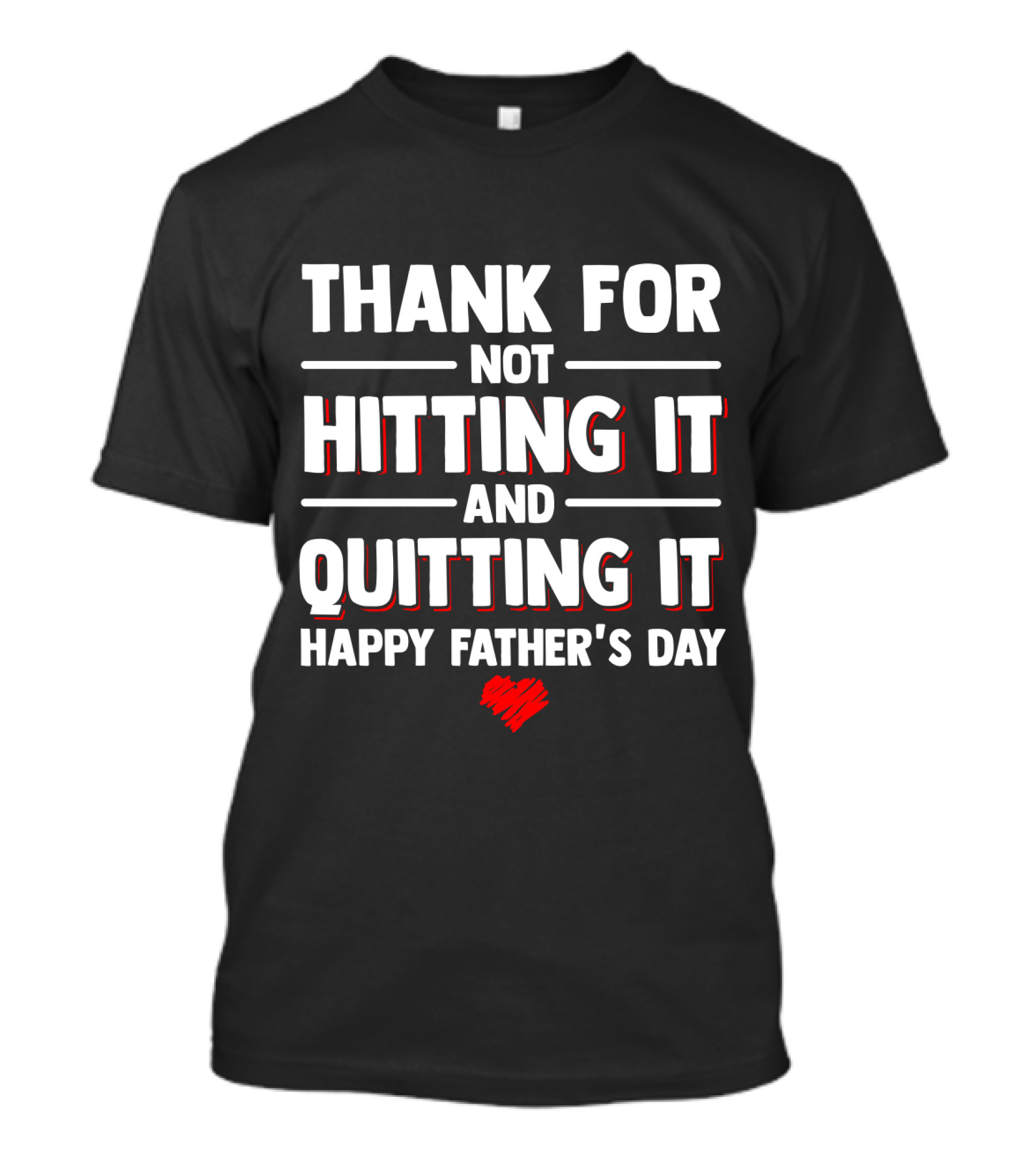 Thank For Not Hitting It And Quitting It Happy Father's Day T-Shirt
