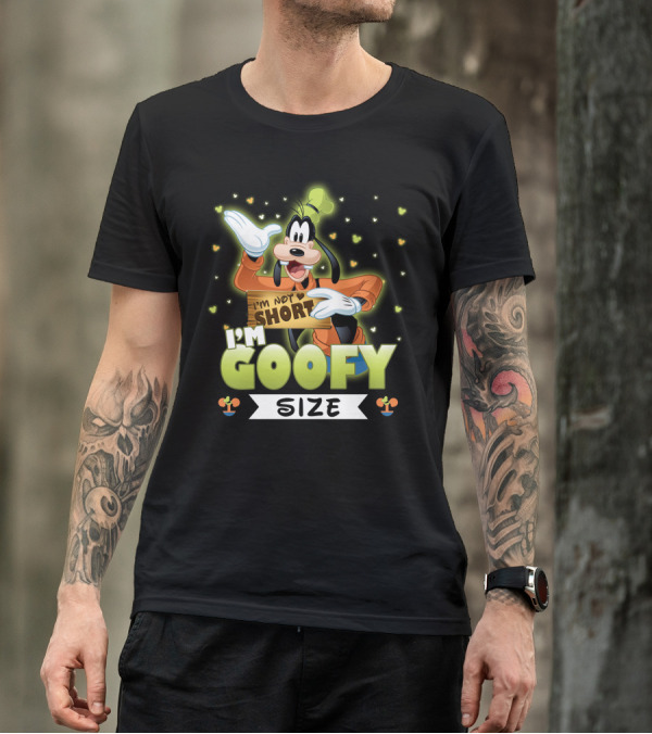 I'm Not Short I'm Goofy Size T-Shirt