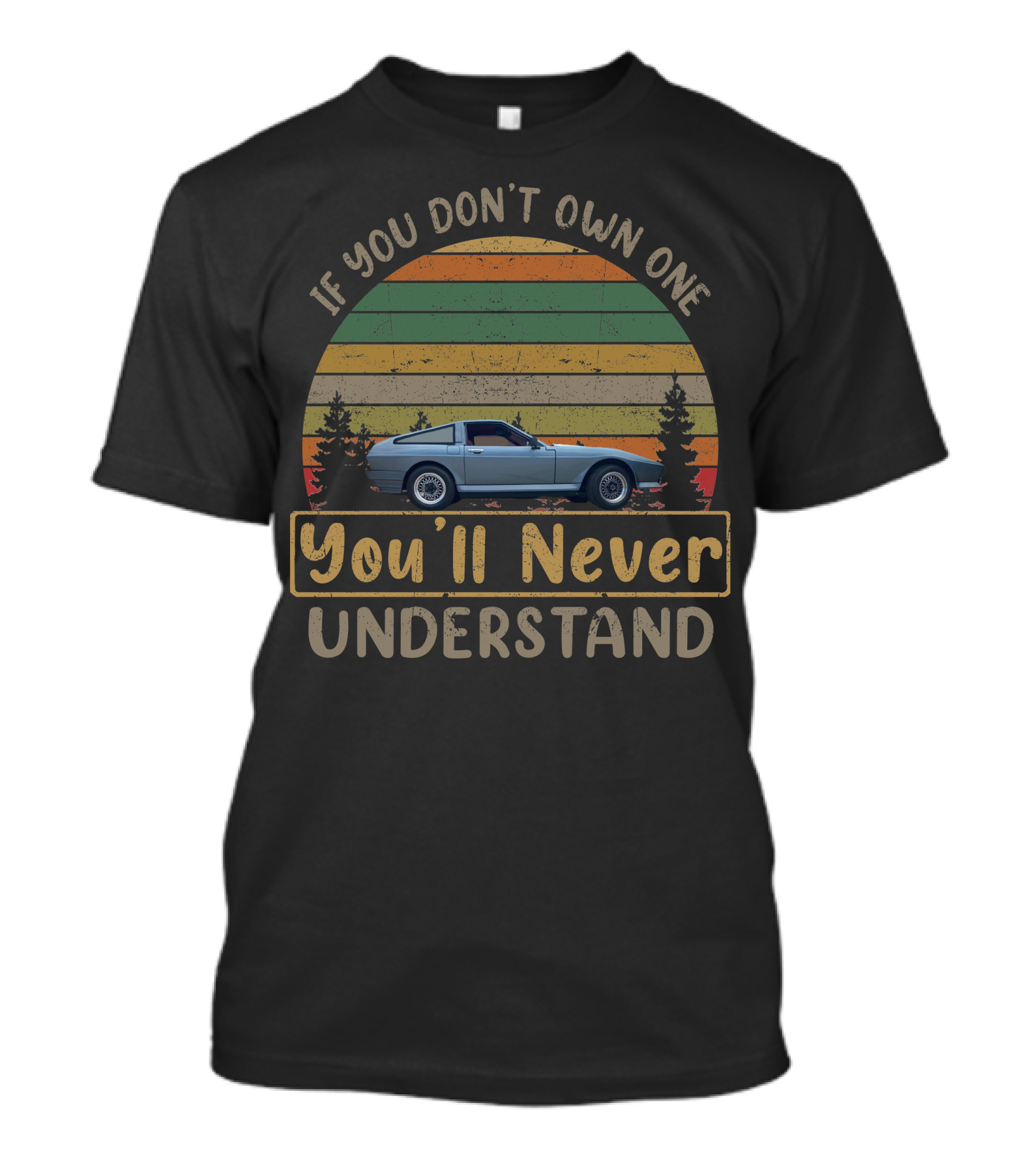 If You Don't Own A TVR Tasmin You'll Never Understand T-Shirt