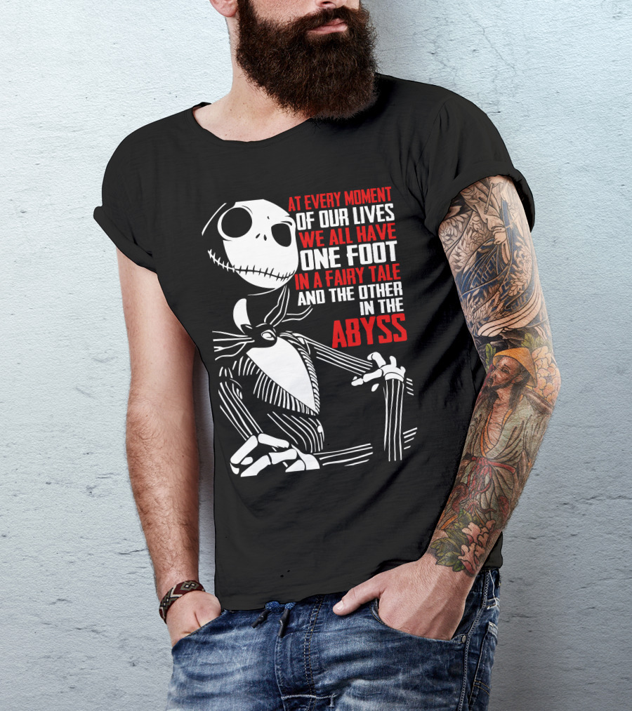 Jack Skellington We Have One Foot In A Fairy Tale And The Other In The Abyss T-Shirt